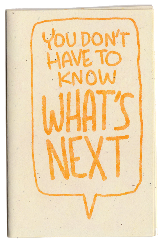 You Don't Have to Know What's Next - Mini Comic Zine